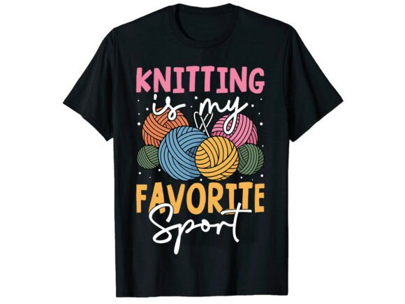 Knitting is My Favorite Sport T-Shirt