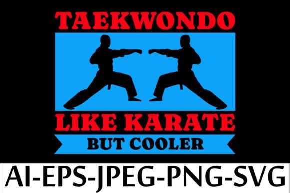 TAEKWONDO LIKE KARATE but COOLER Graphics & T-Shirt Designs